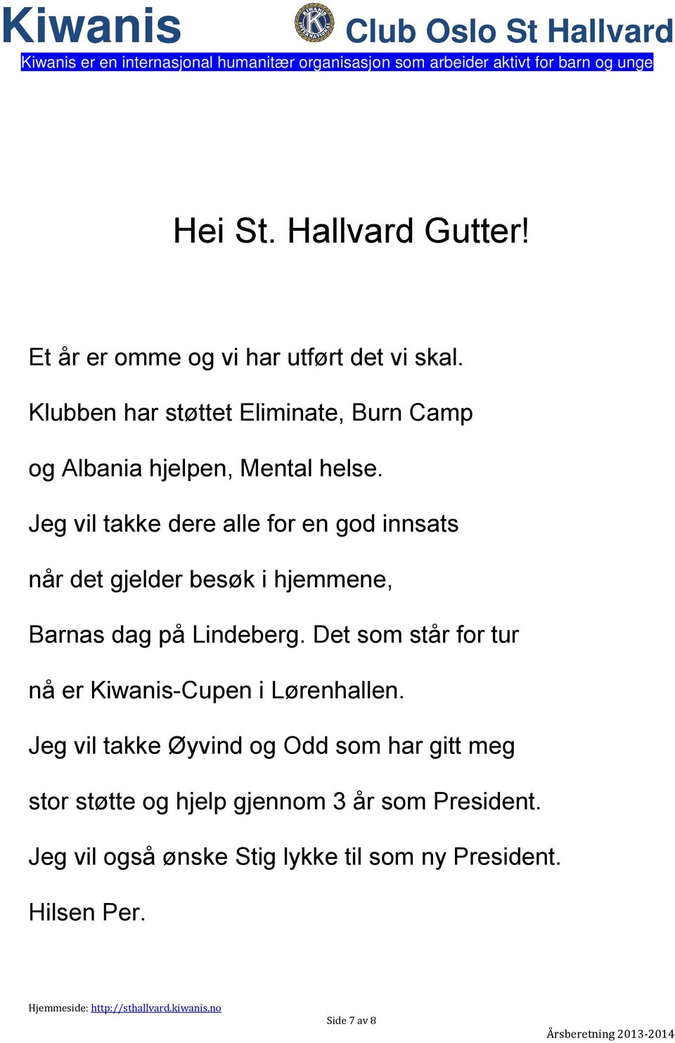 Jeg vil takke dere alle for en god innsats når det gjelder besøk i hjemmene, Barnas dag på Lindeberg.