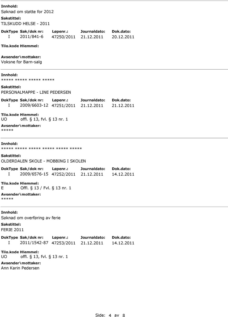 MOBBNG SKOLEN E 2009/6576-15 47252/2011 Offl. 13 / Fvl. 13 nr. 1 14.12.