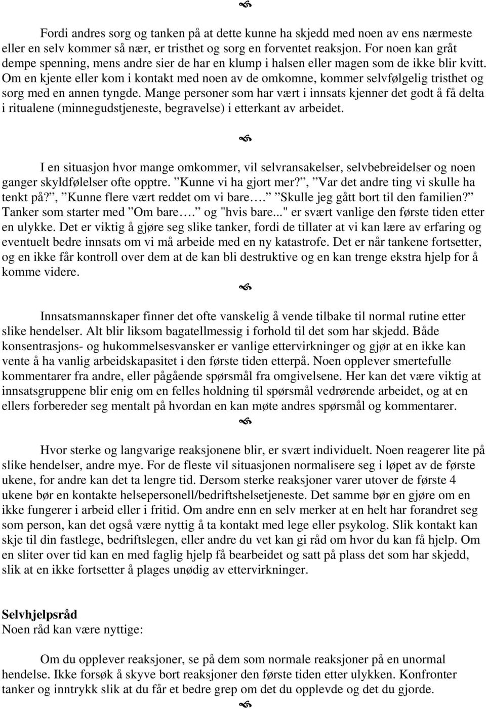 Om en kjente eller kom i kontakt med noen av de omkomne, kommer selvfølgelig tristhet og sorg med en annen tyngde.