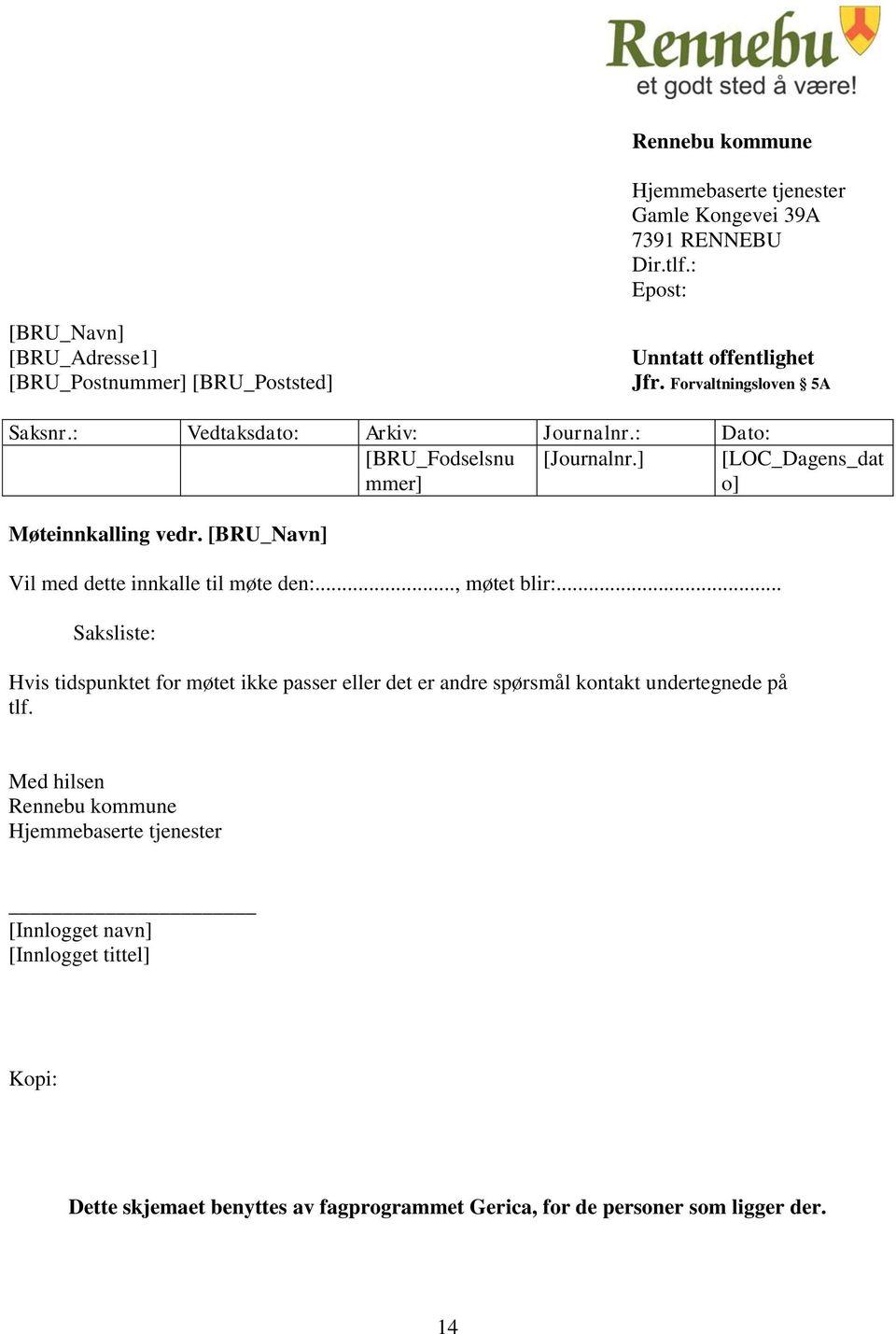 : Dato: [BRU_Fodselsnu [Journalnr.] [LOC_Dagens_dat mmer] o] Møteinnkalling vedr. [BRU_Navn] Vil med dette innkalle til møte den:..., møtet blir:.