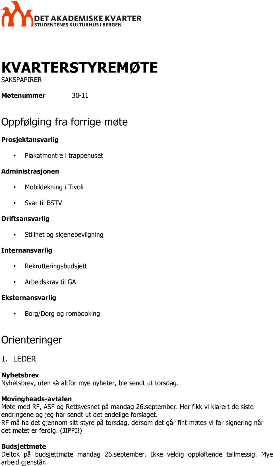 LEDER Nyhetsbrev Nyhetsbrev, uten så altfor mye nyheter, ble sendt ut torsdag. Movingheads-avtalen Møte med RF, ASF og Rettsvesnet på mandag 26.september.