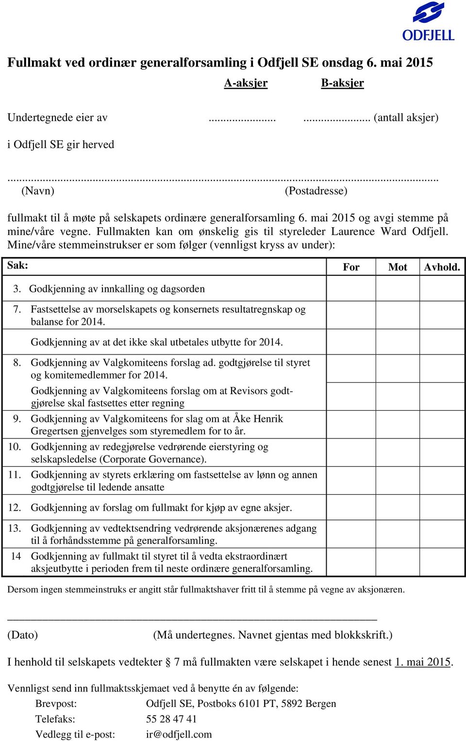 Mine/våre stemmeinstrukser er som følger (vennligst kryss av under): Sak: For Mot Avhold. 3. Godkjenning av innkalling og dagsorden 7.