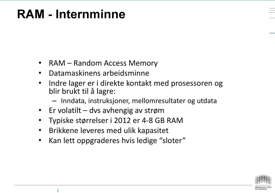 mellomresultater og utdata Er volatilt dvs avhengig av strøm Typiske størrelser i 2012