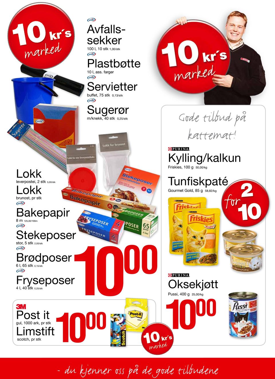 Lokk leverpostei, 2 stk 5,/stk Lokk brunost, pr stk Kylling/kalkun Friskies, 0 g 50,/kg Tunfiskpaté Gourmet Gold, 85