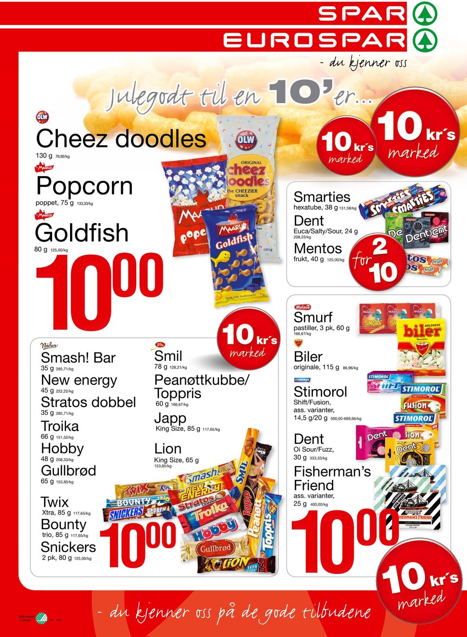 King Size, 85 g 151,52/kg Hobby Lion King Size, 65 g 208,33/kg Gullbrød 153,85/kg 153,85/kg Xtra, 85 g 117,65/kg Bounty 117,65/kg Snickers 2 pk, 80 g 241 519 117,65/kg 125,/kg 86,96/kg Stimorol