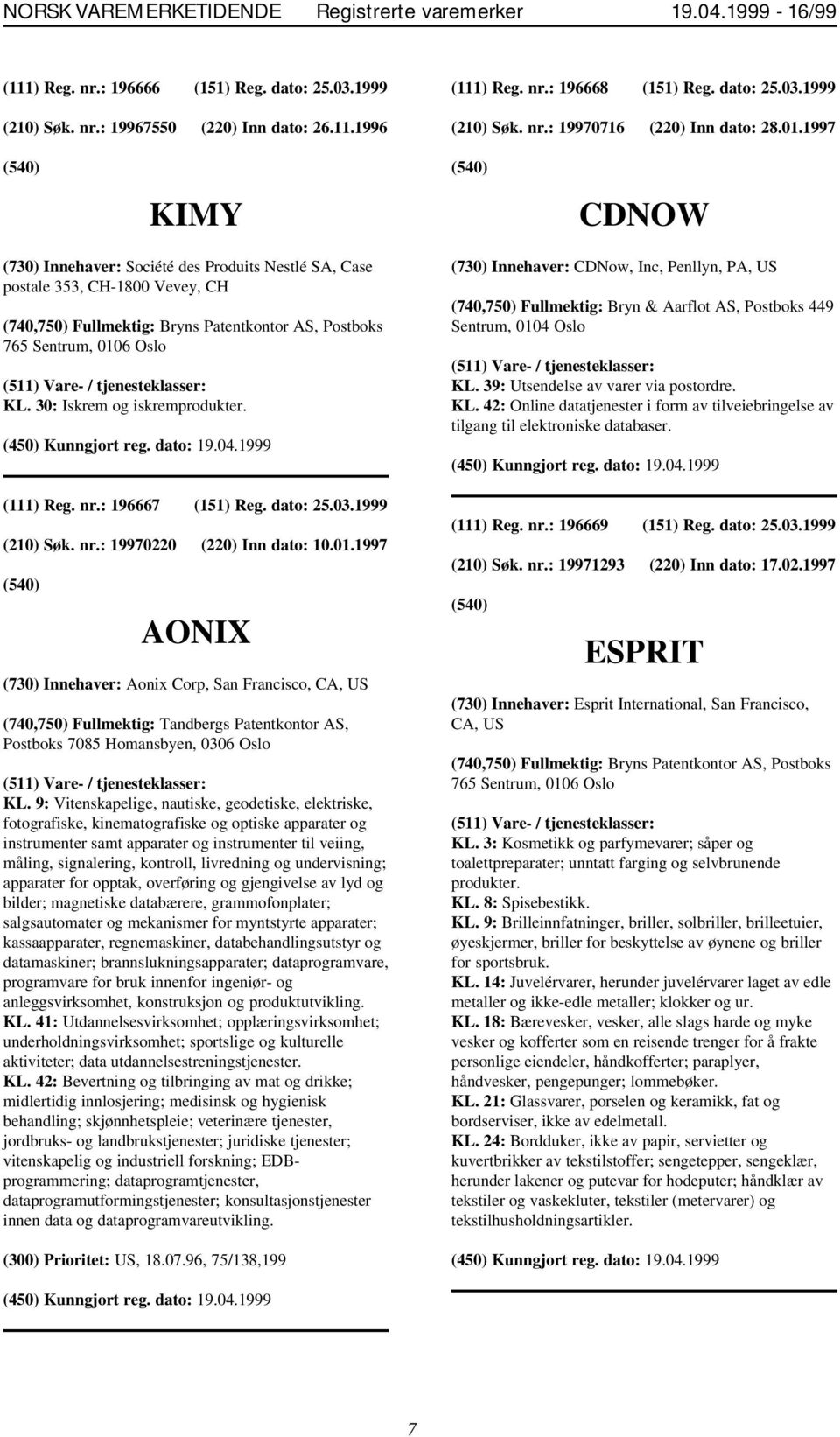 (111) Reg. nr.: 196667 (151) Reg. dato: 25.03.1999 (210) Søk. nr.: 19970220 (220) Inn dato: 10.01.