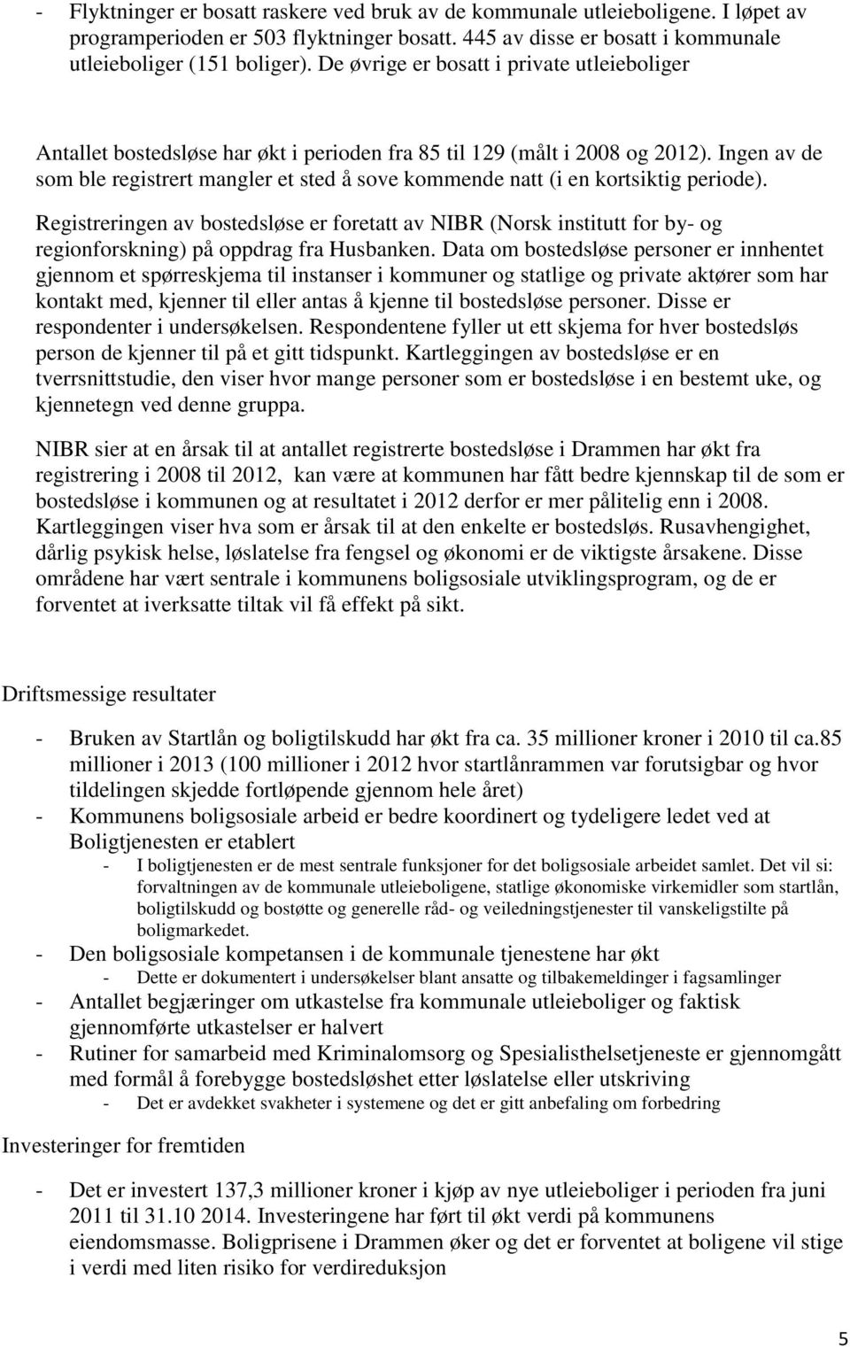 Ingen av de som ble registrert mangler et sted å sove kommende natt (i en kortsiktig periode).