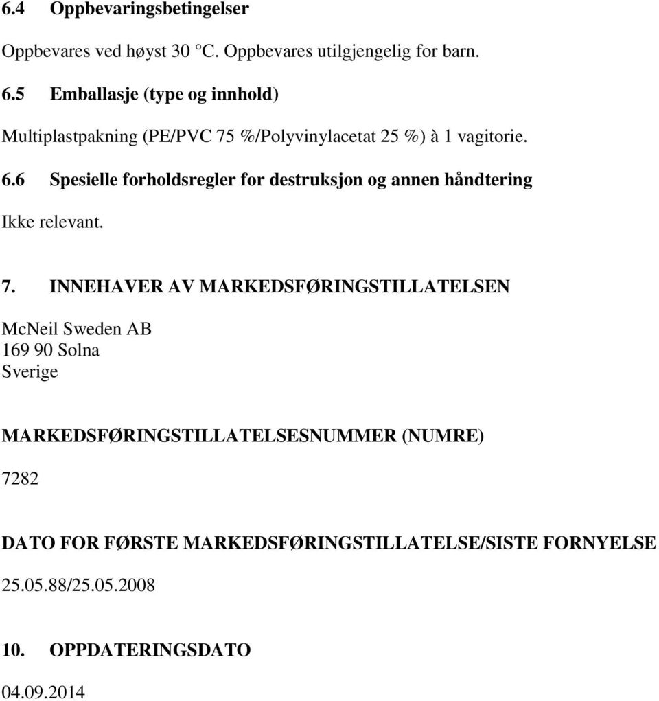 6 Spesielle forholdsregler for destruksjon og annen håndtering Ikke relevant. 7.