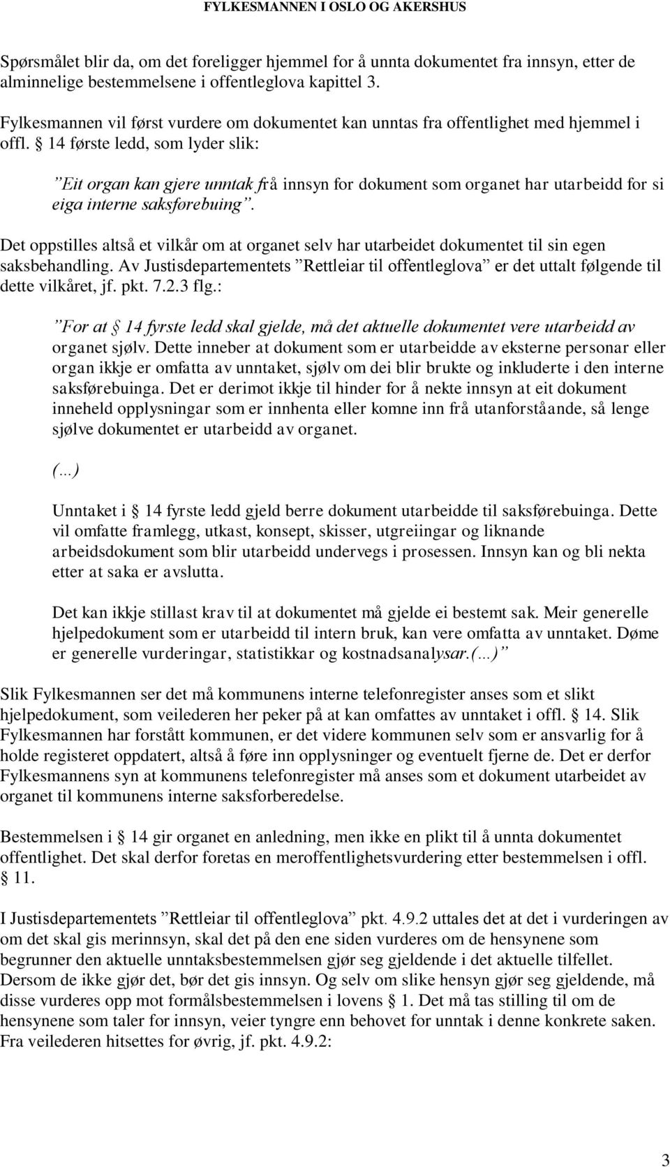 14 første ledd, som lyder slik: Eit organ kan gjere unntak frå innsyn for dokument som organet har utarbeidd for si eiga interne saksførebuing.