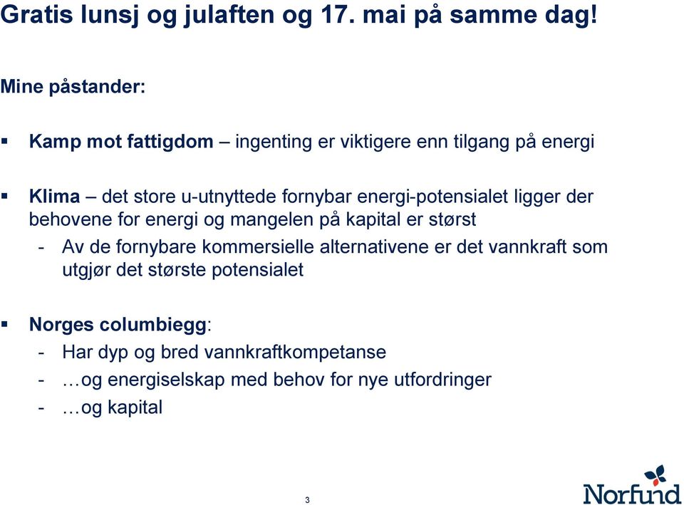 energi-potensialet ligger der behovene for energi og mangelen på kapital er størst - Av de fornybare kommersielle