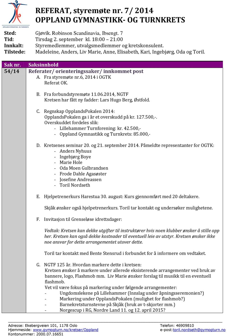 Saksinnhold 54/14 Referater/ orienteringssaker/ innkommet post A. Fra styremøte nr.6, 2014 i OGTK Referat OK. B. Fra forbundstyremøte 11.06.