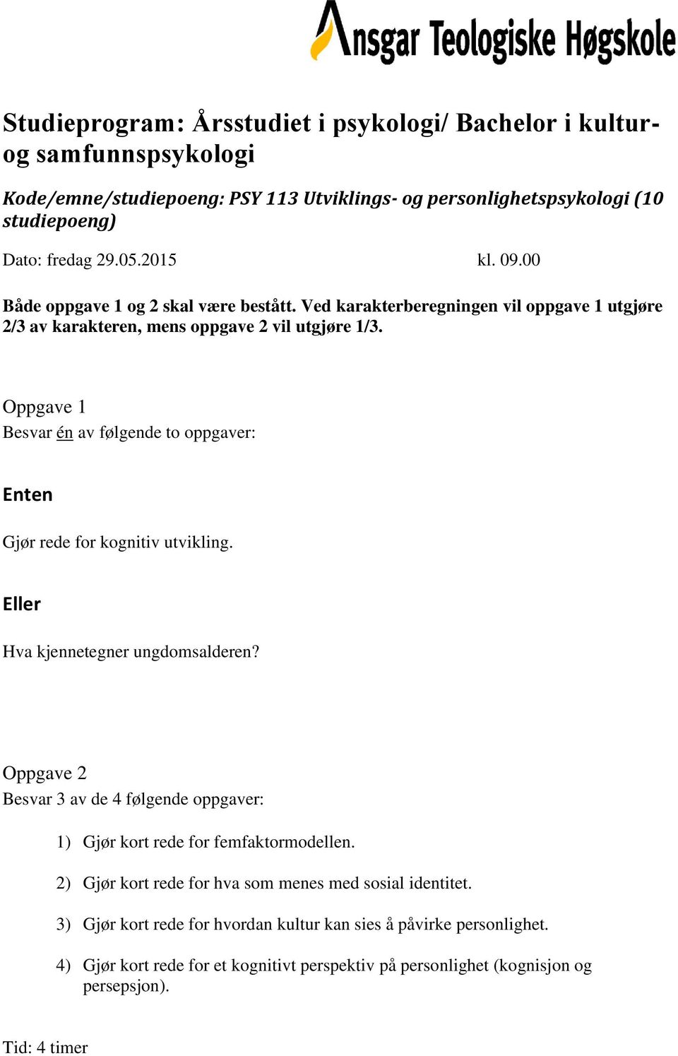 Hva kjennetegner ungdomsalderen? 1) Gjør kort rede for femfaktormodellen. 2) Gjør kort rede for hva som menes med sosial identitet.