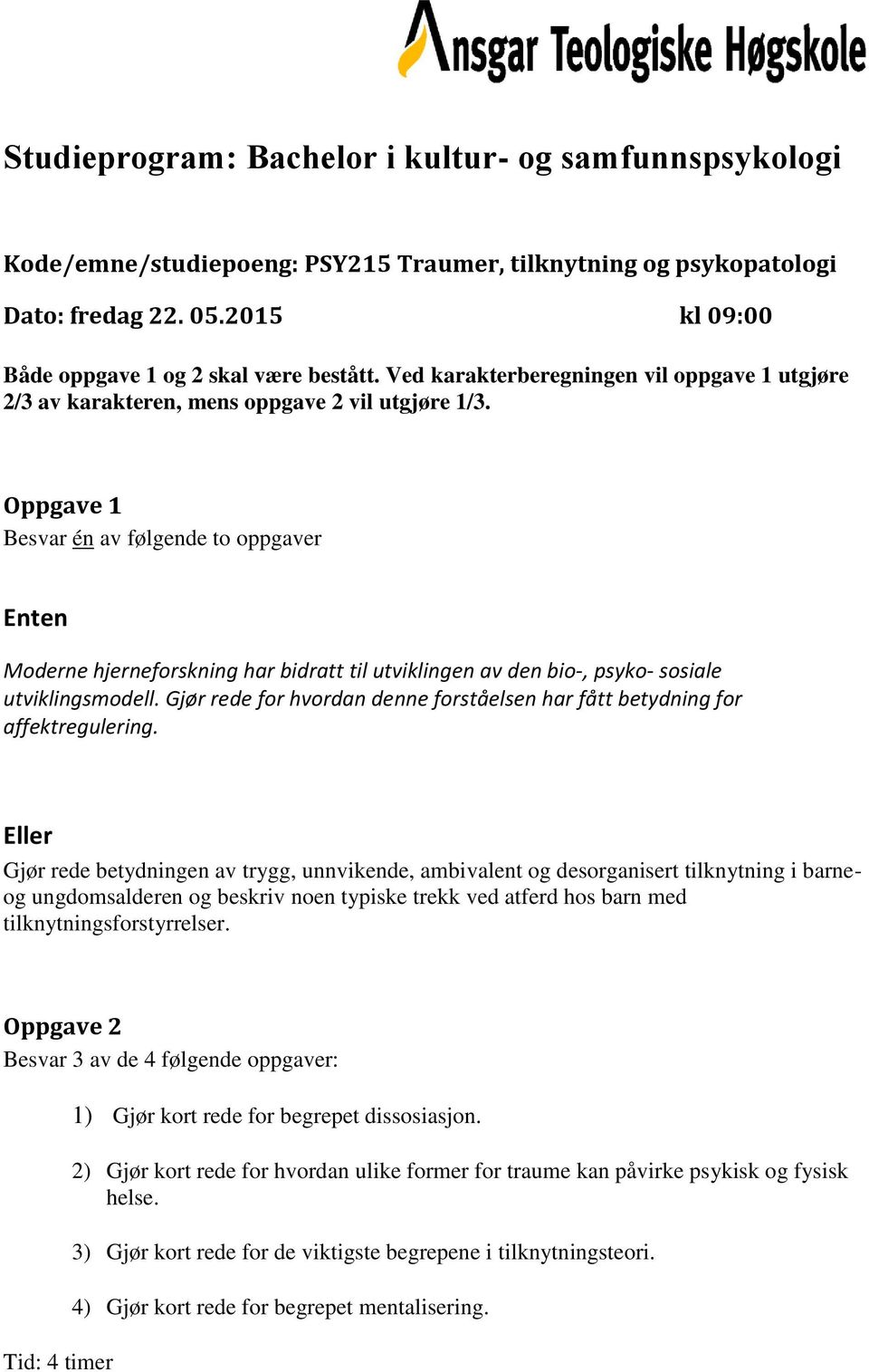 Gjør rede for hvordan denne forståelsen har fått betydning for affektregulering.