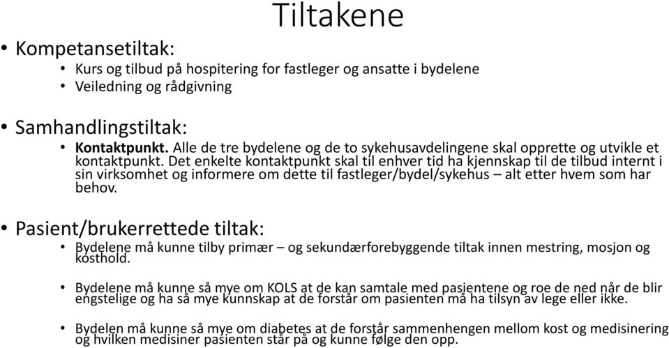 Det enkelte kontaktpunkt skal til enhver tid ha kjennskap til de tilbud internt i sin virksomhet og informere om dette til fastleger/bydel/sykehus alt etter hvem som har behov.