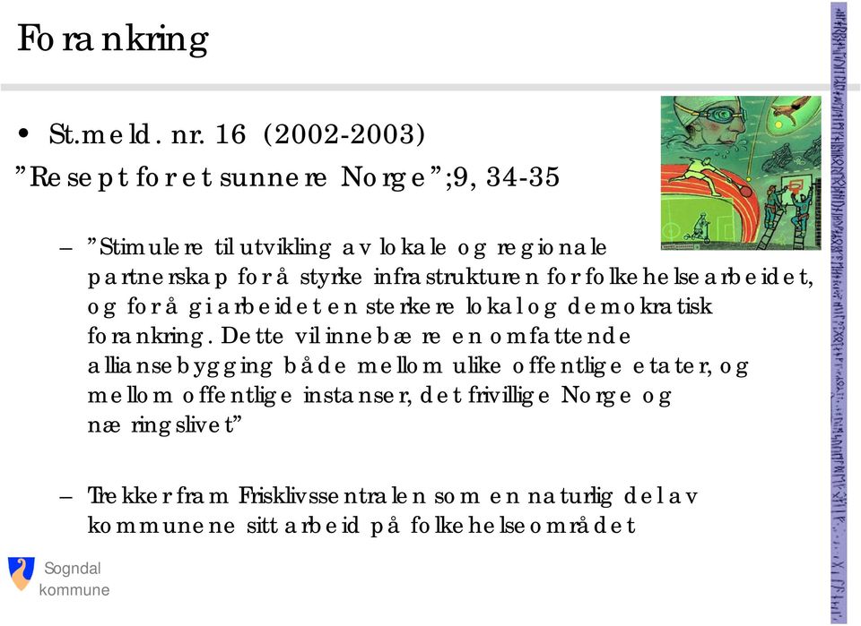 infrastrukturen for folkehelsearbeidet, og for å gi arbeidet en sterkere lokal og demokratisk forankring.