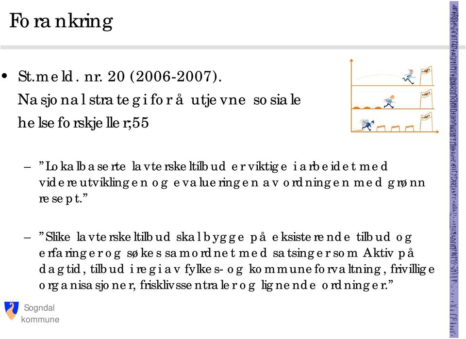 med videreutviklingen og evalueringen av ordningen med grønn resept.