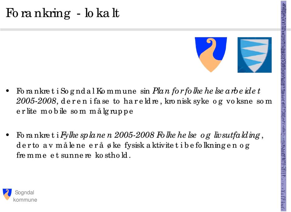 mobile som målgruppe Forankret i Fylkesplanen 2005-2008 Folkehelse og