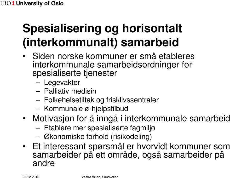 Kommunale ø-hjelpstilbud Motivasjon for å inngå i interkommunale samarbeid Etablere mer spesialiserte fagmiljø