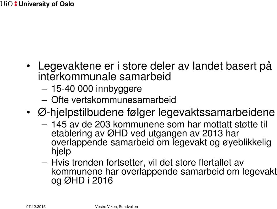 til etablering av ØHD ved utgangen av 2013 har overlappende samarbeid om legevakt og øyeblikkelig hjelp Hvis trenden