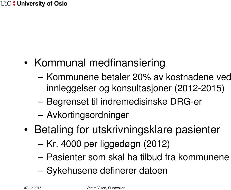 DRG-er Avkortingsordninger Betaling for utskrivningsklare pasienter Kr.