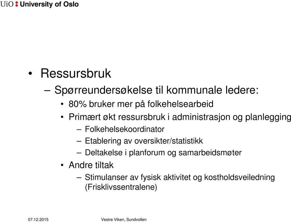 Folkehelsekoordinator Etablering av oversikter/statistikk Deltakelse i planforum og