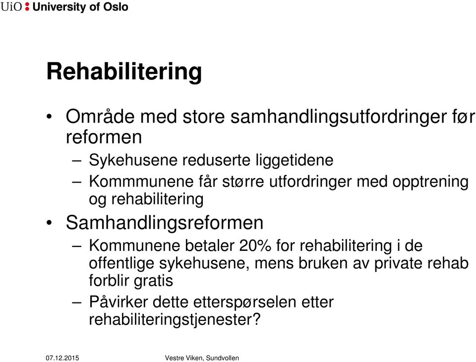 Samhandlingsreformen Kommunene betaler 20% for rehabilitering i de offentlige sykehusene,