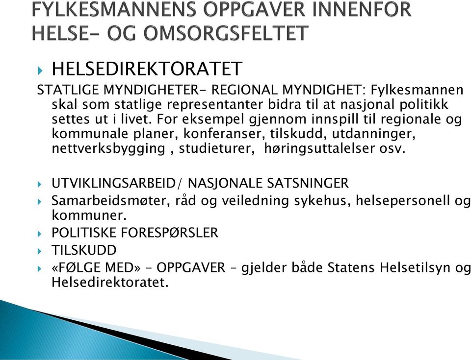 For eksempel gjennom innspill til regionale og kommunale planer, konferanser, tilskudd, utdanninger, nettverksbygging, studieturer,