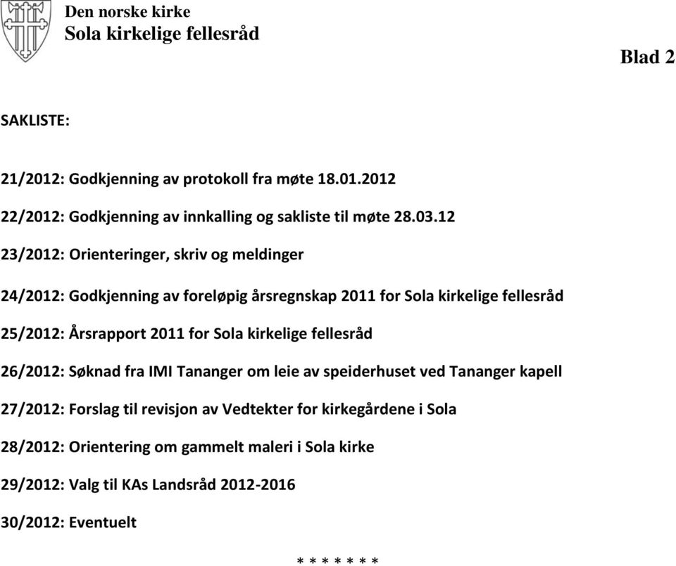 26/2012: Søknad fra IMI Tananger om leie av speiderhuset ved Tananger kapell 27/2012: Forslag til revisjon av Vedtekter for