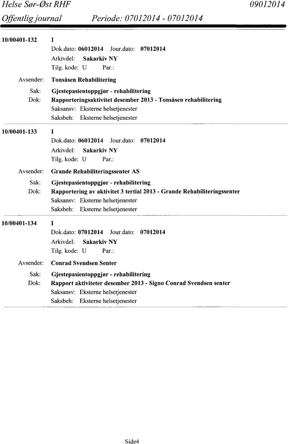 Gjestepasientoppgjør - rehabilitering Dok: Rapportering av aktivitet 3 tertial 2013 - Grande Rehabiliteringssenter 10/00401-134 I