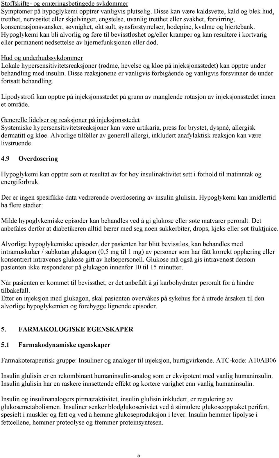 synsforstyrrelser, hodepine, kvalme og hjertebank.