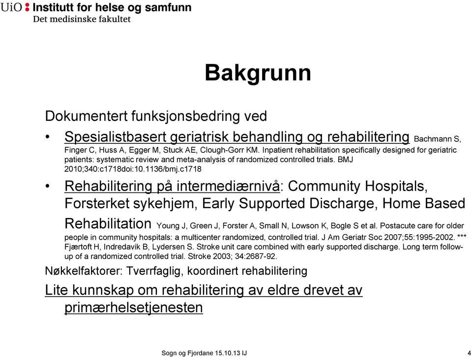 c1718 Rehabilitering på intermediærnivå: Community Hospitals, Forsterket sykehjem, Early Supported Discharge, Home Based Rehabilitation Young J, Green J, Forster A, Small N, Lowson K, Bogle S et al.