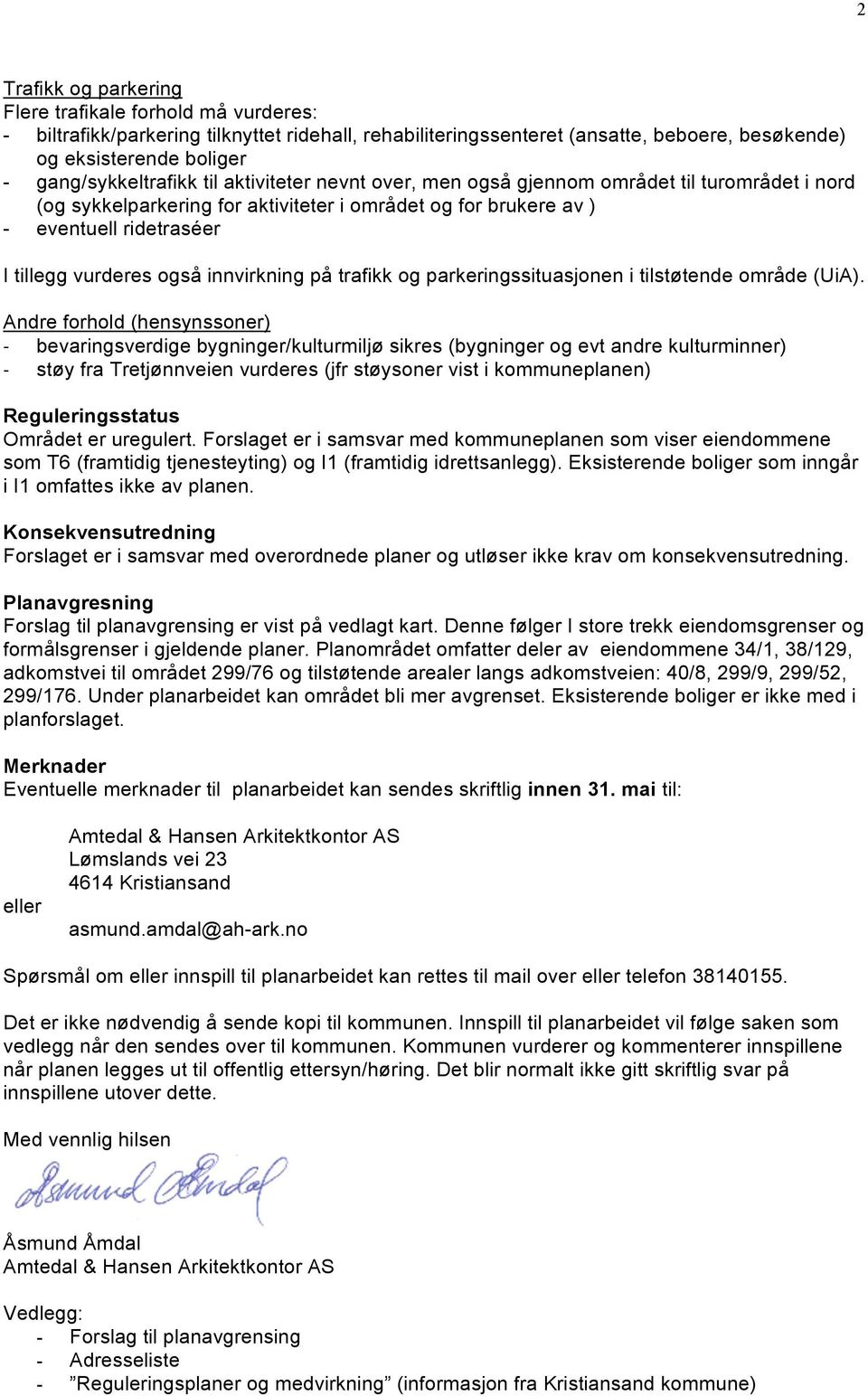 vurderes også innvirkning på trafikk og parkeringssituasjonen i tilstøtende område (UiA).