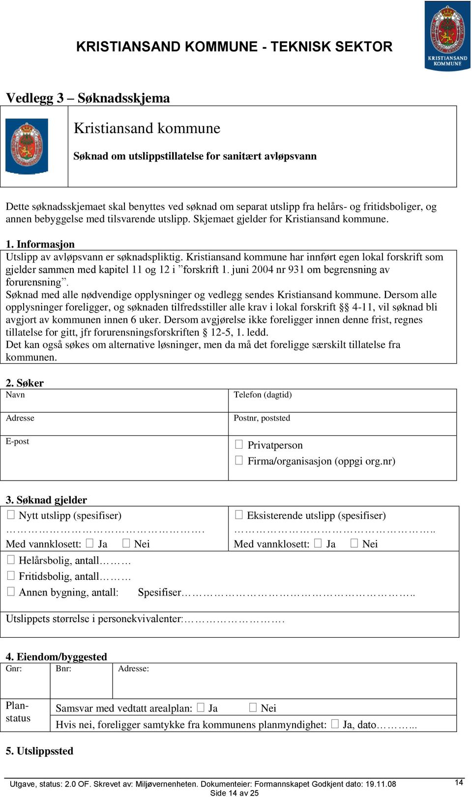 Kristiansand kommune har innført egen lokal forskrift som gjelder sammen med kapitel 11 og 12 i forskrift 1. juni 2004 nr 931 om begrensning av forurensning.