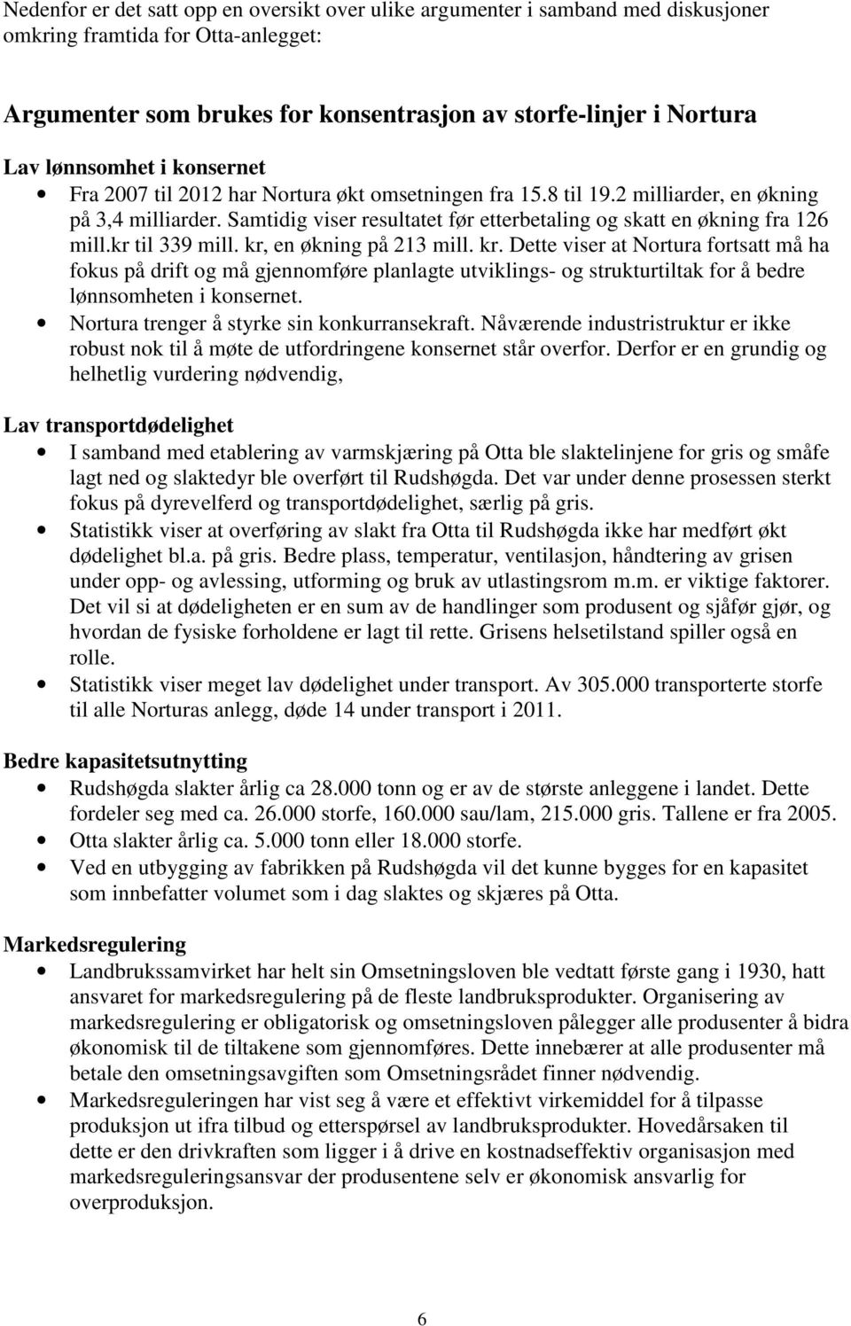 Samtidig viser resultatet før etterbetaling og skatt en økning fra 126 mill.kr til 339 mill. kr,