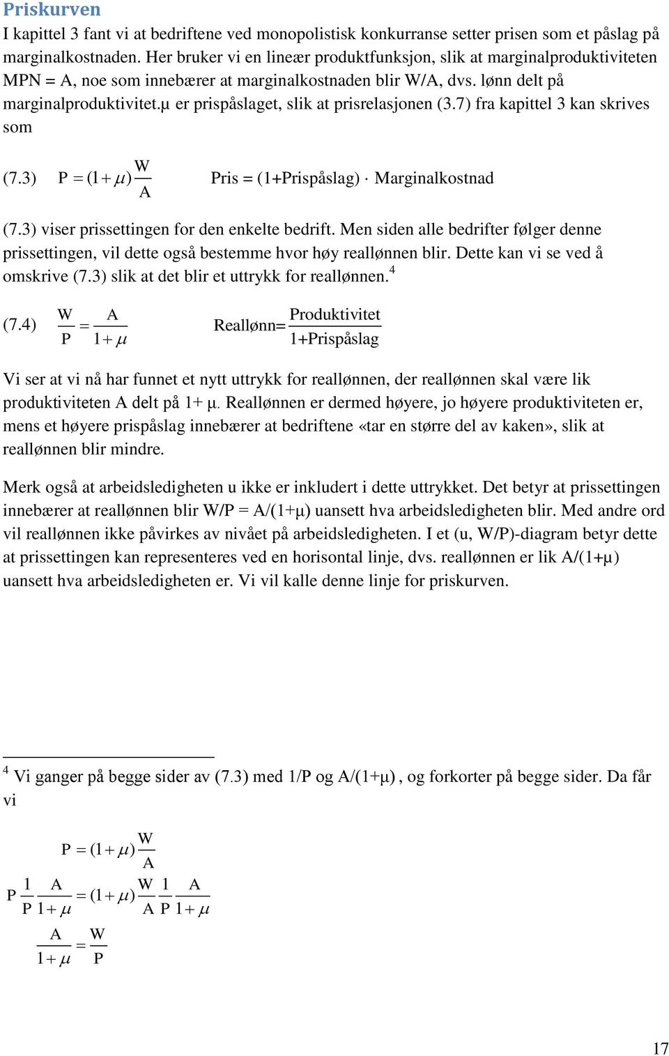 µ er prispåslaget, slik at prisrelasjonen (3.7) fra kapittel 3 kan skrives som (7.3) P (1 ) W Pris = (1+Prispåslag) Marginalkostnad A (7.3) viser prissettingen for den enkelte bedrift.