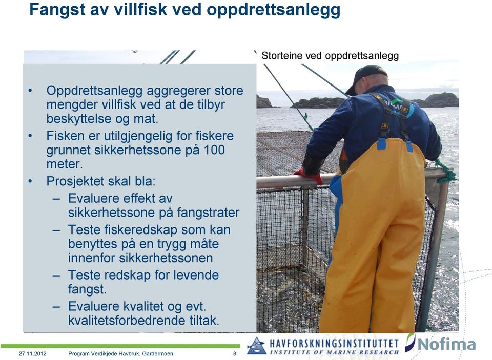 Prosjektet skal bla: Evaluere effekt av sikkerhetssone på fangstrater Teste fiskeredskap som kan benyttes på en trygg måte