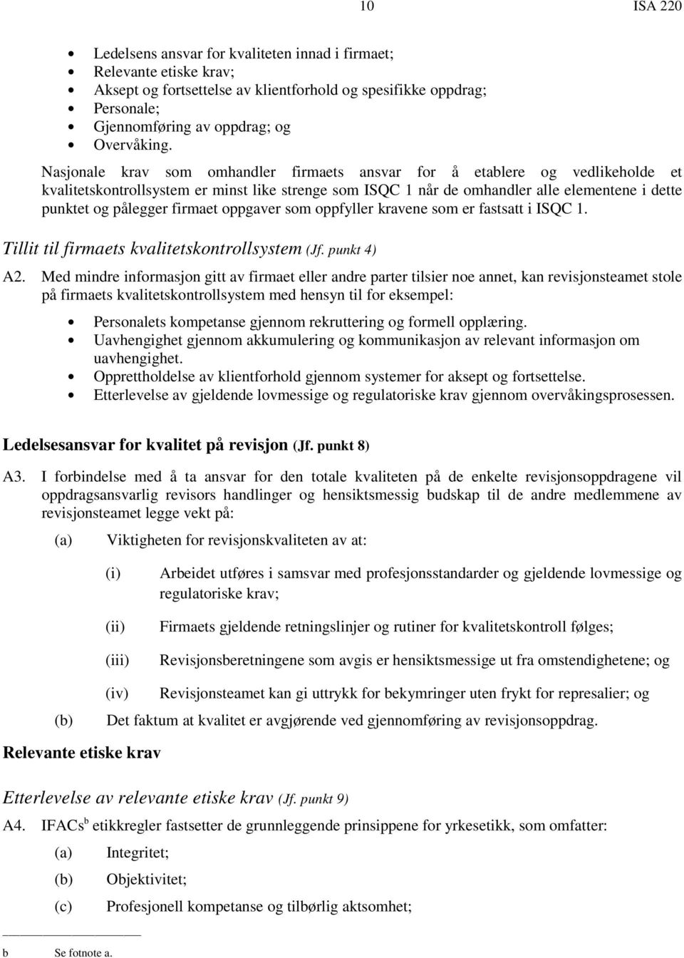 firmaet oppgaver som oppfyller kravene som er fastsatt i ISQC 1. Tillit til firmaets kvalitetskontrollsystem (Jf. punkt 4) A2.