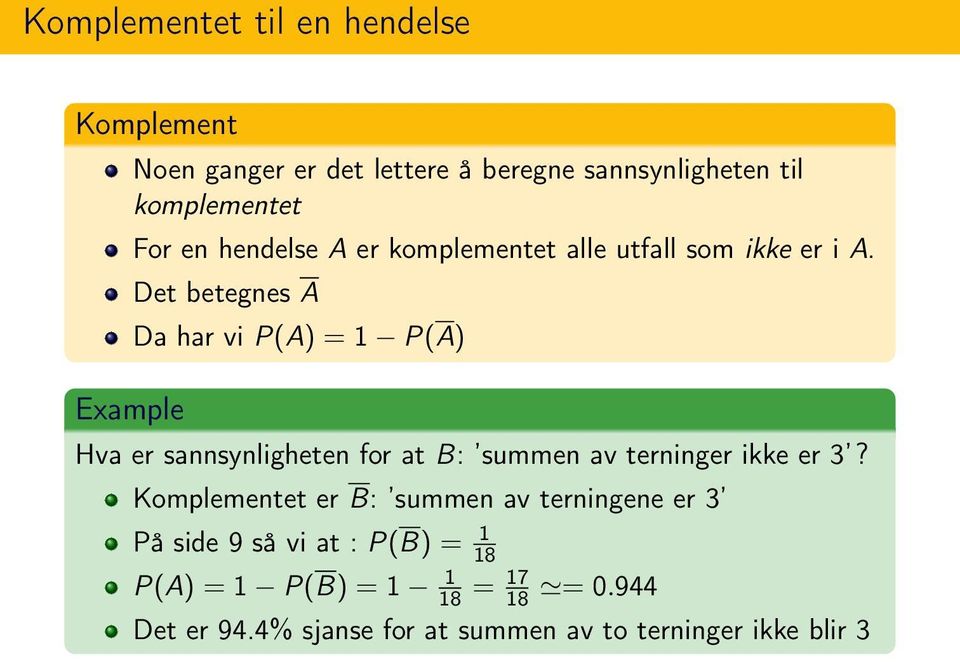 Det betegnes A Da har vi P(A) = 1 P(A) Hva er sannsynligheten for at B: summen av terninger ikke er 3?