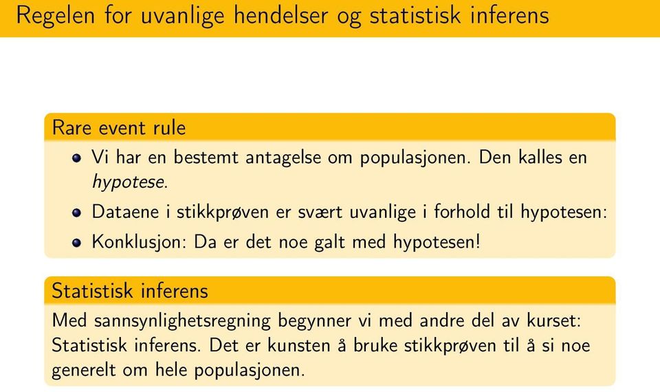 Dataene i stikkprøven er svært uvanlige i forhold til hypotesen: Konklusjon: Da er det noe galt med