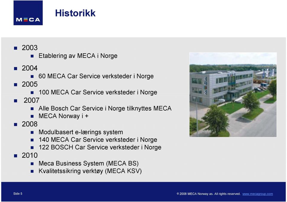 Norway i + 2008 Modulbasert e-lærings system 140 MECA Car Service verksteder i Norge 122 BOSCH