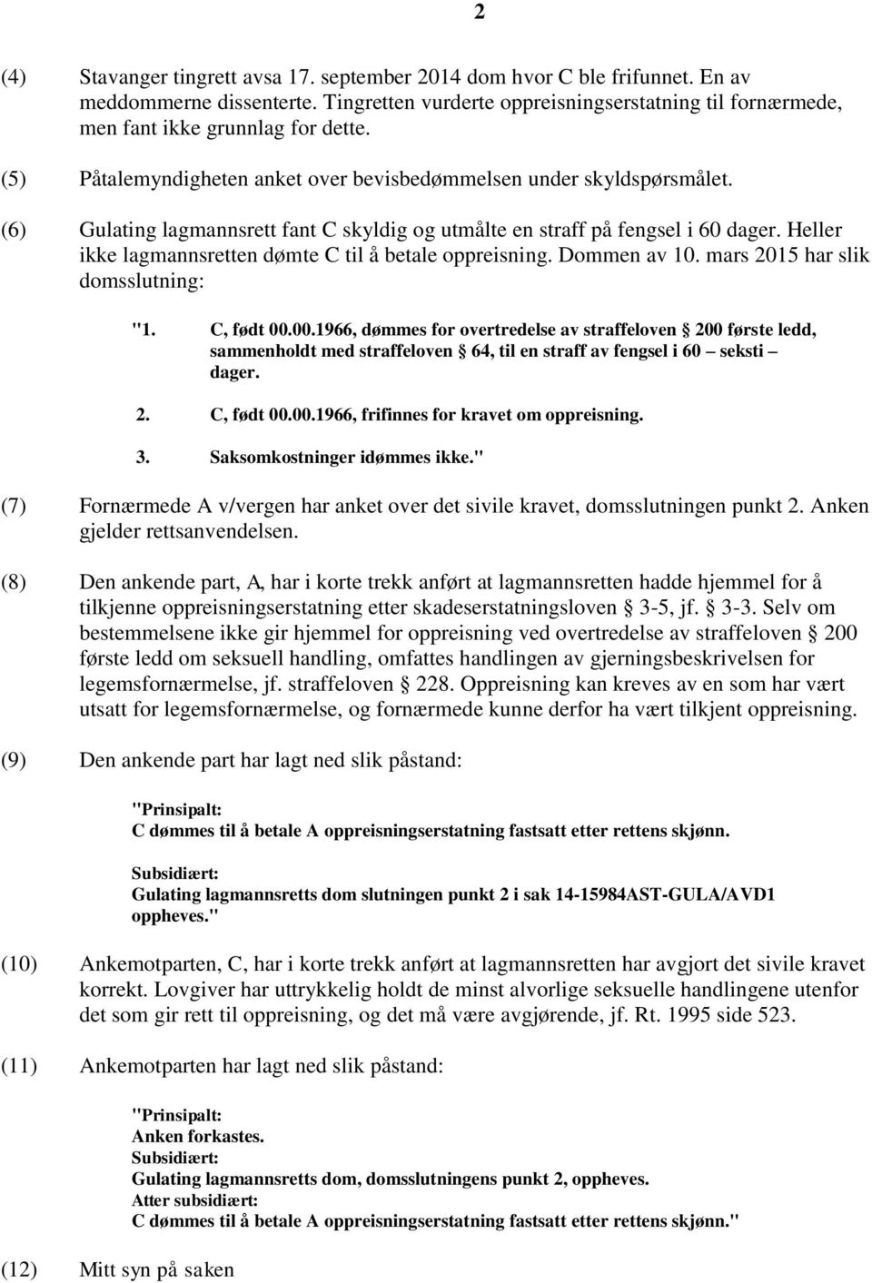 Heller ikke lagmannsretten dømte C til å betale oppreisning. Dommen av 10. mars 2015 har slik domsslutning: "1. C, født 00.