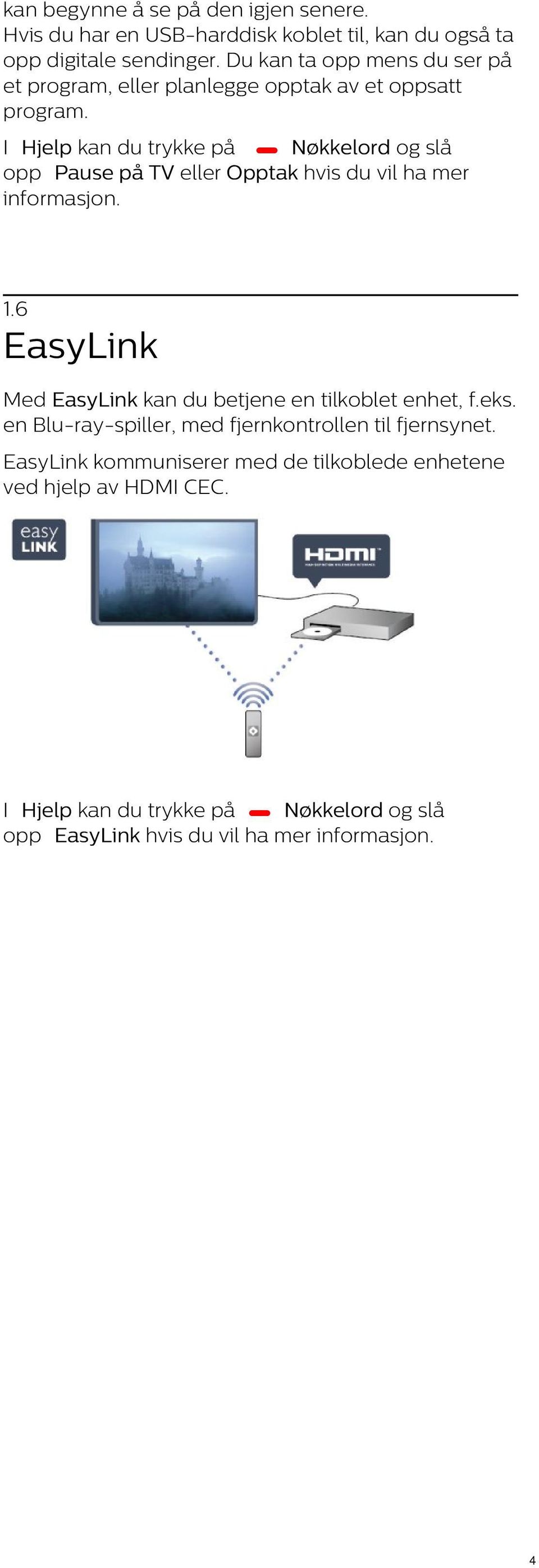 I Hjelp kan du trykke på Nøkkelord og slå opp Pause på TV eller Opptak hvis du vil ha mer informasjon. 1.