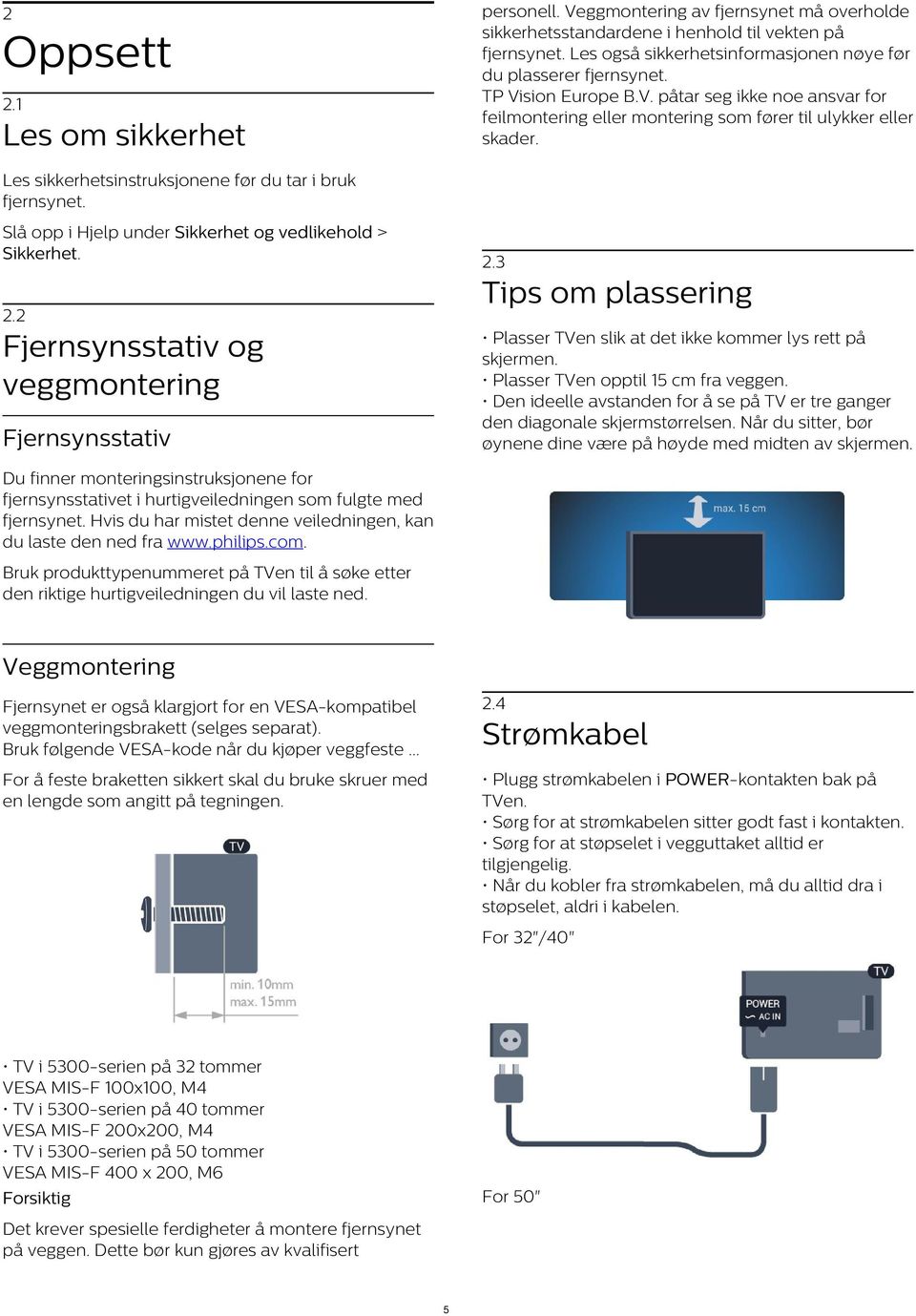 2 Plasser TVen slik at det ikke kommer lys rett på skjermen. Plasser TVen opptil 15 cm fra veggen. Den ideelle avstanden for å se på TV er tre ganger den diagonale skjermstørrelsen.