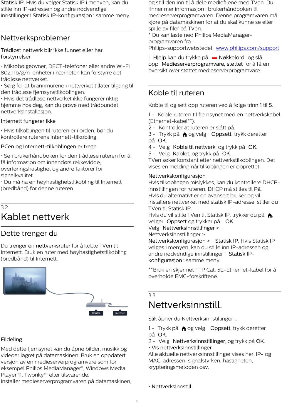 Denne programvaren må kjøre på datamaskinen for at du skal kunne se eller spille av filer på TVen. * Du kan laste ned Philips MediaManagerprogramvaren fra Philips-supportwebstedet www.philips.