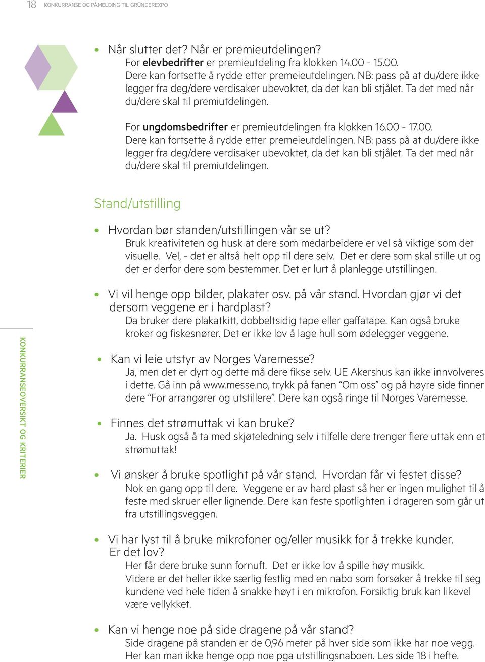 00-17.00. Dere kan fortsette å rydde etter premeieutdelingen. NB: pass på at du/dere ikke legger fra deg/dere verdisaker ubevoktet, da det kan bli stjålet.