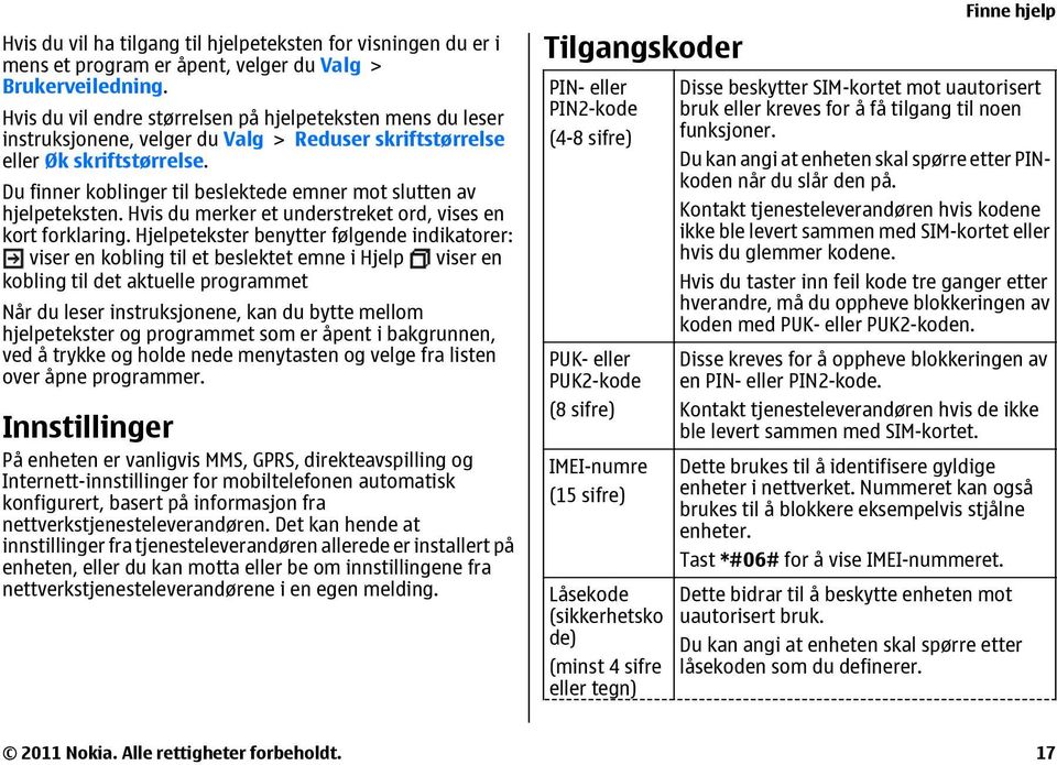 Du finner koblinger til beslektede emner mot slutten av hjelpeteksten. Hvis du merker et understreket ord, vises en kort forklaring.