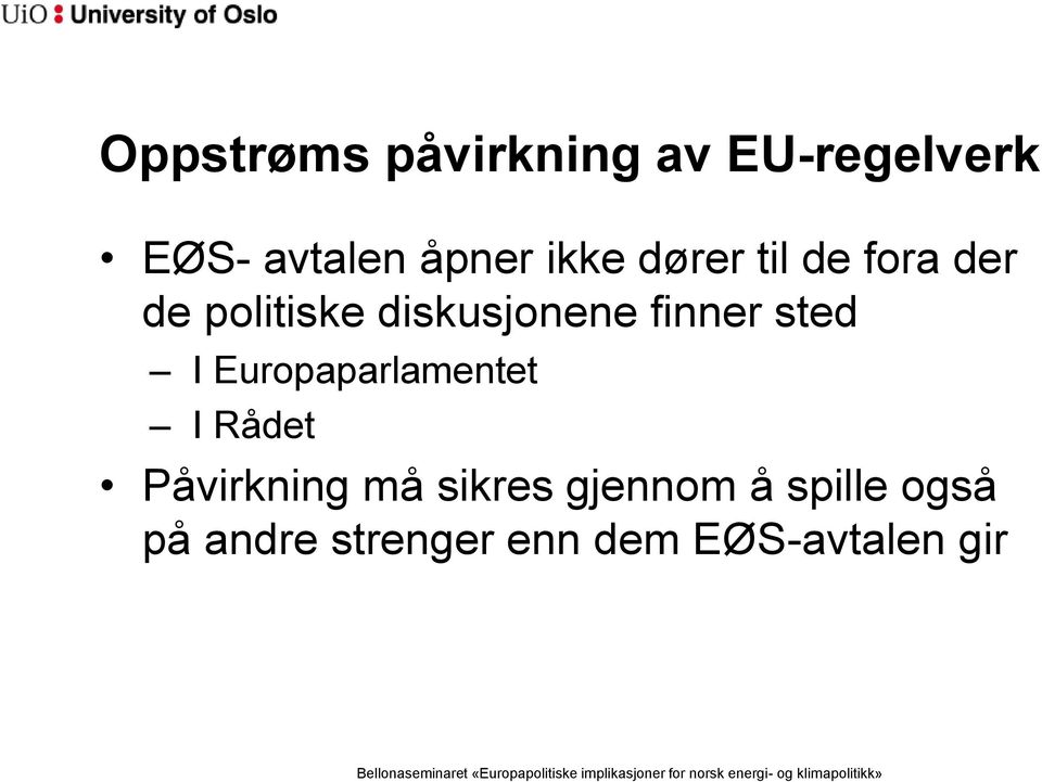 finner sted I Europaparlamentet I Rådet Påvirkning må