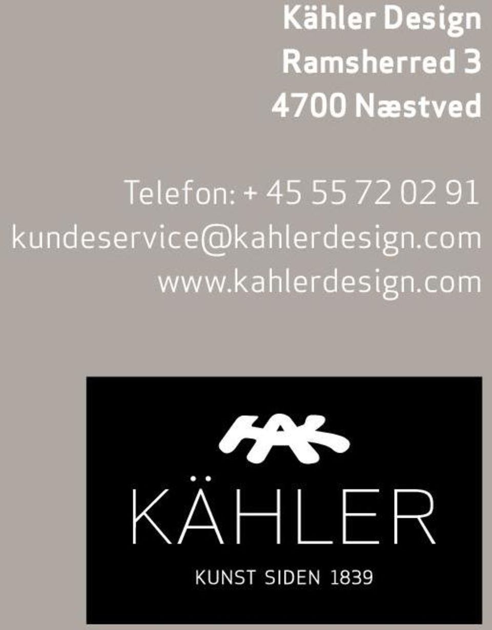 Kontakt Christina Holme på telefon +47 971 26 032 eller på e-post cho@kahlerdesign.com for en oversikt over våre forhandlere.