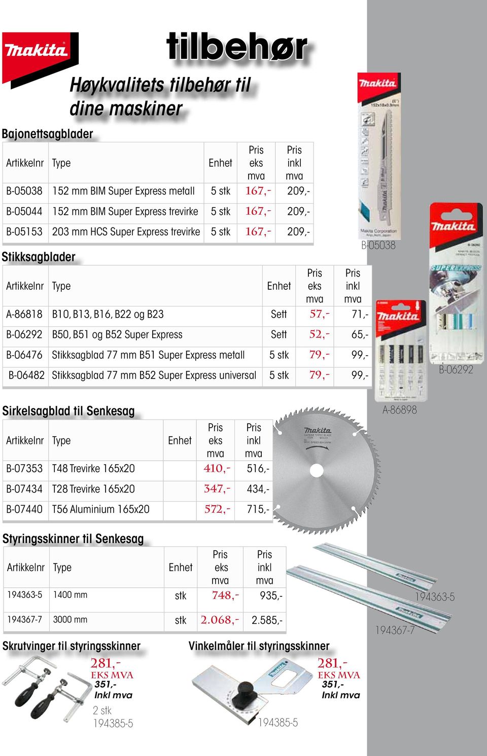 Sett 52,- 65,- B-06476 Stikksagblad 77 mm B51 Super Express metall 5 stk 79,- 99,- B-06482 Stikksagblad 77 mm B52 Super Express universal 5 stk 79,- 99,- B-05038 B-06292 Sirkelsagblad til Senkesag