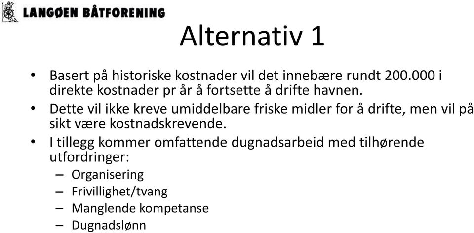 Dette vil ikke kreve umiddelbare friske midler for å drifte, men vil på sikt være